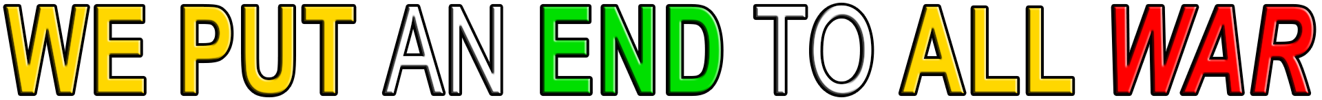 WE PUT AN END TO ALL WAR